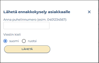 Lähetä ennakkokysely asiakkaalle. Anna puhelinnumero -kenttä. Viestin kieli: Kielivalinnat suomi ja ruotsi. Lähetä-painike.
